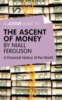A Joosr Guide to… The Ascent of Money by Niall Ferguson: A Financial History of the World