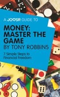 A Joosr Guide to... Money: Master the Game by Tony Robbins: 7 Simple Steps to Financial Freedom