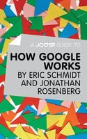 A Joosr Guide to… How Google Works by Eric Schmidt & Jonathan Rosenberg - Joosr