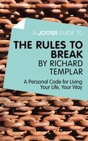 A Joosr Guide to… The Rules to Break by Richard Templar: A Personal Code for Living Your Life, Your Way - Joosr