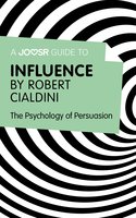 A Joosr Guide to... Influence by Robert Cialdini: The Psychology of Persuasion - Joosr