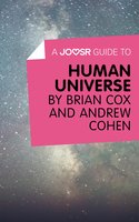 A Joosr Guide to… Human Universe by Brian Cox and Andrew Cohen - Joosr