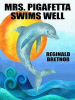 Mrs. Pigafetta Swims Well - Reginald Bretnor