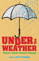 Under the Weather: Stories About Climate Change - 