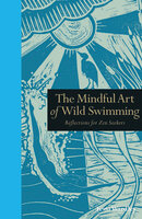 The Mindful Art of Wild Swimming - Tessa Wardley