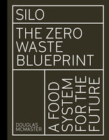 Silo: The Zero Waste Blueprint - Douglas McMaster