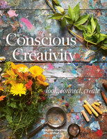 Conscious Creativity: Look, Connect, Create - Philippa Stanton