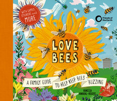 Love Bees: A family guide to help keep bees buzzing - With games, stickers and more - Vanessa Amaral-Rogers