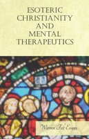 Esoteric Christianity and Mental Therapeutics: With an Essay on The New Age By William Al-Sharif - Warren Felt Evans, William Al-Sharif