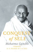Conquest of Self - Mahatma Gandhi, U. R. Rao, R. K. Prabhu