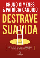 Destrave sua Vida: Se você já tem a vida dos seus sonhos, ignore este livro - Bruno Gimenes, Patrícia Cândido