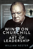 Winston Churchill and the Art of Leadership: How Winston Changed the World - William Nester