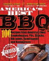 America's Best BBQ: 100 Recipes from America's Best Smokehouses, Pits, Shacks, Rib Joints, Roadhouses, and Restaurants - Ardie A. Davis
