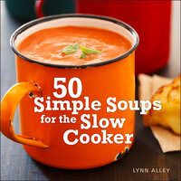 50 Simple Soups for the Slow Cooker - Lynn Alley