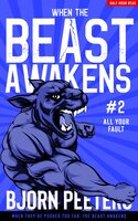 All Your Fault: When they are pushed too far the BEAST awakens - Bjorn Peeters