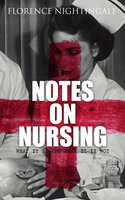 Notes on Nursing: What It Is and What It Is Not - Florence Nightingale