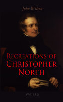 Recreations of Christopher North (Vol. 1&2): Literary & Philosophical Essays - John Wilson