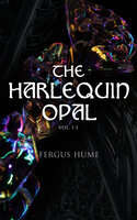 The Harlequin Opal (Vol. 1-3): Gothic Novel - Fergus Hume
