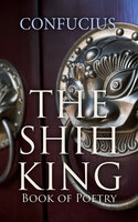 The Shih King: Book of Poetry - Confucius