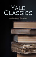 Yale Classics - Ancient Greek Literature: Mythology, History, Philosophy, Poetry, Theater (Including Biographies of Authors and Critical Study of Each Work) - Aristotle, Plutarch, Plato, Thucydides, Euripides, Sophocles, Hesiod, Sappho, Theocritus, Lysias, Anacreon, Herodotus, Archilochus, Alcaeus, Theognis of Megara, Simonides of Ceos, Bacchylides, Callimachus, Apollonius, Epictetus, Aristophanes, Homer, Demosthenes, Aeschylus, Gilbert Murray