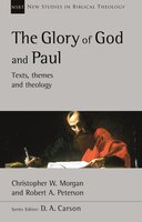 The Glory of God and Paul: Text, Themes and Theology - Christopher W Morgan, Robert A Peterson
