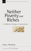 Neither Poverty Nor Riches: Biblical Theology Of Possessions - Craig L Blomberg