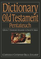 Dictionary of the Old Testament: Pentateuch: A Compendium Of Contemporary Biblical Scholarship - T DESMOND ALEXANDER, DAVID W BAKER