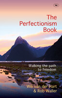 The Perfectionism Book: Walking the Path to Freedom - Will van der Hart, Rob Waller