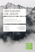 Depending on Jesus (LifeBuilder Bible Studies): Discovering the Sufficiency of Christ - Dale Larsen, Sandy Larsen