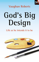 God's Big Design - Vaughan Roberts