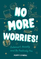 No More Worries!: Outsmart Anxiety and Be Positively You - Poppy O'Neill