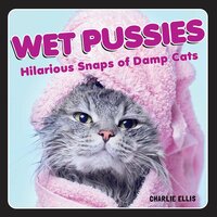 Wet Pussies: Hilarious Snaps of Damp Cats - Charlie Ellis