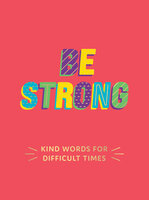 Be Strong: Kind Words for Difficult Times - Summersdale Publishers