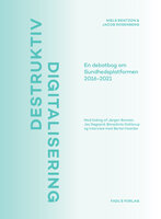 Destruktiv digitalisering: En debatbog om Sundhedsplatformen 2016-2021