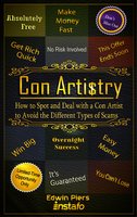 Con Artistry: How to Spot and Deal with a Con Artist to Avoid the Different Types of Scams
