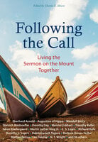 Following the Call: Living the Sermon on the Mount Together - C.S. Lewis, Leo Tolstoy, N.T. Wright, Mother Teresa, Dietrich Bonhoeffer, Richard Rohr, Thomas Merton, Martin Luther King, Madeleine L'Engle, Wendell Berry, Dorothy Day, Eberhard Arnold