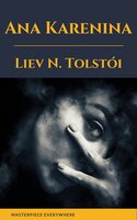 Ana Karenina - Léon Tolstoï, Liev N. Tolstói, Masterpiece Everywhere