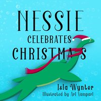 Nessie Celebrates Christmas - Isla Wynter