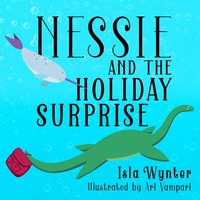 Nessie and the Holiday Surprise - Isla Wynter, Ari Vampari
