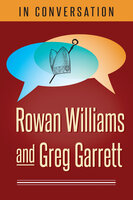 In Conversation: Rowan Williams and Greg Garrett - Greg Garrett, Rowan Williams