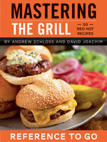 Mastering the Grill: Reference to Go - David Joachim, Andrew Schloss
