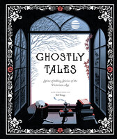 Ghostly Tales: Spine-Chilling Stories of the Victorian Age - Arthur Conan Doyle, Charles Dickens, Robert Louis Stevenson, Elizabeth Gaskell, M.R. James, F. Marion Crawford, Amelia B. Edwards