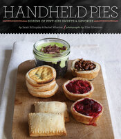 Handheld Pies: Dozens of Pint-Size Sweets & Savories - Sarah Billingsley, Rachel Wharton