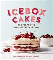 Icebox Cakes: Recipes for the Coolest Cakes in Town - Jean Sagendorph, Jessie Sheehan