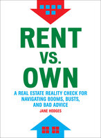 Rent vs. Own: A Real Estate Reality Check for Navigating Booms, Busts, and Bad Advice - Jane Hodges