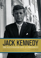 Jack Kennedy: The Illustrated Life of a President - Chuck Wills