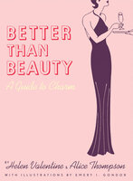 Better than Beauty: A Guide to Charm - Alice Thompson, Helen Valentine