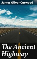 The Ancient Highway - James Oliver Curwood