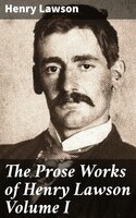 The Prose Works of Henry Lawson Volume I - Henry Lawson