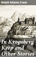In Kropsberg Keep and Other Stories - Ralph Adams Cram